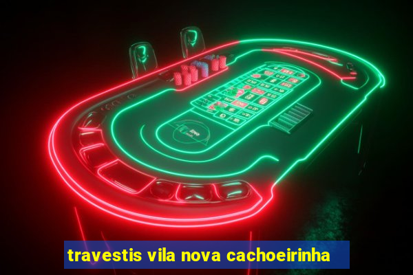 travestis vila nova cachoeirinha